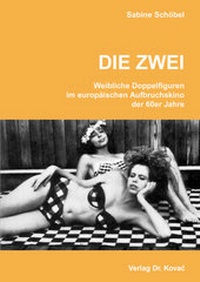 Abbildung von: DIE ZWEI - Weibliche Doppelfiguren im europäischen Aufbruchskino der 60er Jahre - Kovac, Dr. Verlag