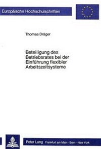 Abbildung von: Beteiligung des Betriebsrates bei der Einführung flexibler Arbeitszeitsysteme - Peter Lang Verlag