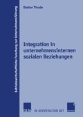 Cover: Integration in unternehmensinternen sozialen Beziehungen - Deutscher Universit&auml;tsverlag