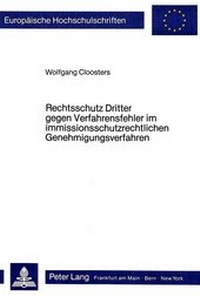 Abbildung von: Rechtsschutz Dritter gegen Verfahrensfehler im immissionsschutzrechtlichen Genehmigungsverfahren - Peter Lang Verlag