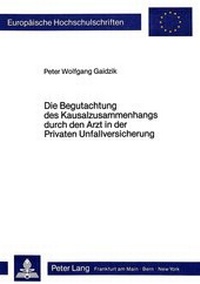 Abbildung von: Die Begutachtung des Kausalzusammenhangs durch den Arzt in der Privaten Unfallversicherung - Peter Lang Verlag