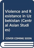 Cover: Violence and Resistance in Uzbekistan - Routledge