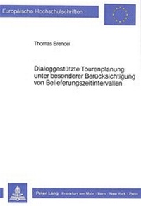 Abbildung von: Dialoggestützte Tourenplanung- unter besonderer Berücksichtigung von Belieferungszeitintervallen - Peter Lang Verlag