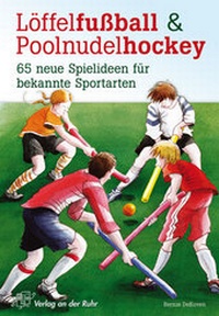 Abbildung von: Löffelfußball und Poolnudelhockey - Verlag an der Ruhr