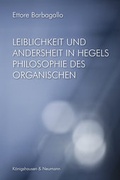 Cover: Leiblichkeit und Andersheit in Hegels Philosophie des Organischen - K&ouml;nigshausen & Neumann