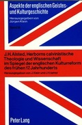 Cover: J.H. Alsted, Herborns calvinistische Theologie und Wissenschaft im Spiegel der englischen Kulturreform des fr&uuml;hen 17. Jahrhunderts - Peter Lang Verlag