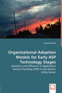 Enlarge image Cover: Organizational Adoption Models for Early ASP Technology Stages - Adoption and Diffusion of Application Service Providing (ASP) in the Electric Utility Sector - VDM Verlag Dr. Mueller E.K.