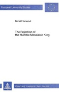 Abbildung von: The Rejection of the Humble Messianic King - Peter Lang Verlag