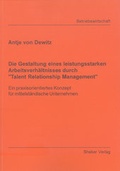 Cover: Die Gestaltung eines leistungsstarken Arbeitsverh&auml;ltnisses durch "Talent Relationship Management" - Shaker