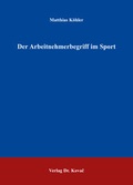Cover: Der Arbeitnehmerbegriff im Sport - Kovac, Dr. Verlag