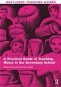 Cover: A Practical Guide to Teaching Music in the Secondary School - Routledge