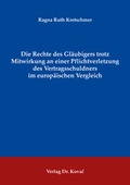 Bild: Die Rechte des Gl&auml;ubigers trotz Mitwirkung an einer Pflichtverletzung des Vertragsschuldners im europ&auml;ischen Vergleich - Kovac, Dr. Verlag