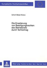 Abbildung von: Die Erweiterung von Beteiligungsrechten des Betriebsrats durch Tarifvertrag - Peter Lang Verlag