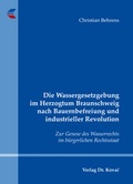 Cover: Die Wassergesetzgebung im Herzogtum Braunschweig nach Bauernbefreiung und industrieller Revolution - Kovac, Dr. Verlag