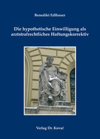 Abbildung von: Die hypothetische Einwilligung als arztstrafrechtliches Haftungskorrektiv - Kovac, Dr. Verlag
