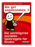 Cover: Bin gut angekommen - Die wichtigsten sozialen Spielregeln f&uuml;r Azubis - BW Bildung u. Wissen