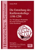 Cover: Die Entstehung des Kurf&uuml;rstenkollegs 1198-1298 - Schulz-Kirchner