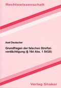 Cover: Grundfragen der falschen Straftatverd&auml;chtigung (&sect; 164 Abs. 1 StGB) - Shaker