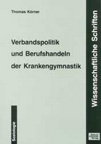 Abbildung von: Verbandspolitik und Berufshandeln der Krankengymnastik - Schulz-Kirchner