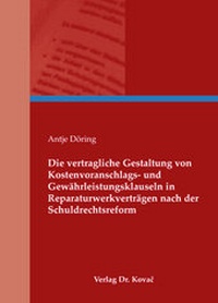 Abbildung von: Die vertragliche Gestaltung von Kostenvoranschlags- und Gewährleistungsklauseln in Reparaturwerkverträgen nach der Schuldrechtsreform - Kovac, Dr. Verlag
