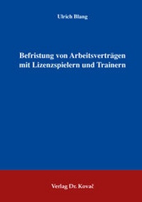 Abbildung von: Befristung von Arbeitsverträgen mit Lizenzspielern und Trainern - Kovac, Dr. Verlag