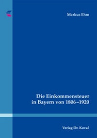 Abbildung von: Die Einkommensteuer in Bayern von 1806-1920 - Kovac, Dr. Verlag