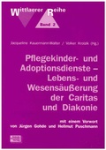 Cover: Pflegekinder- und Adoptionsdienste - Lebens- und Wesens&auml;u&szlig;erung der Caritas und Diakonie - Schulz-Kirchner
