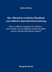 Abbildung von: Der öffentlich-rechtliche Rundfunk und exklusive Sportberichterstattung - Kovac, Dr. Verlag