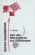 Cover: Von der Wachskerze zur Gl&uuml;hlampe - Harri Deutsch