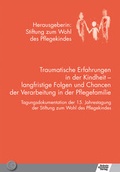 Cover: Traumatische Erfahrungen in der Kindheit - langfristige Folgen und Chancen der Verarbeitung in der Pflegefamilie - Schulz-Kirchner