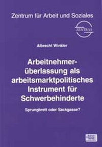 Abbildung von: Arbeitnehmerüberlassung als arbeitsmarktpolitisches Instrument für Schwerbehinderte - Schulz-Kirchner