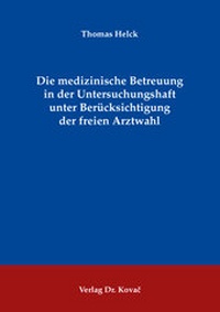 Abbildung von: Die medizinische Betreuung in der Untersuchungshaft unter Berücksichtigung der freien Arztwahl - Kovac, Dr. Verlag