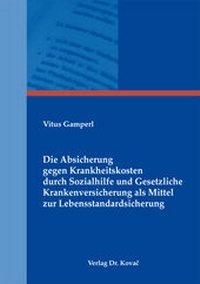 Abbildung von: Die Absicherung gegen Krankheitskosten durch Sozialhilfe und Gesetzliche Krankenversicherung als Mittel zur Lebensstandardsicherung - Kovac, Dr. Verlag