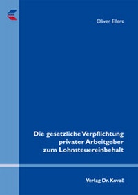 Abbildung von: Die gesetzliche Verpflichtung privater Arbeitgeber zum Lohnsteuereinbehalt - Kovac, Dr. Verlag