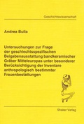 Cover: Untersuchungen zur Frage der geschlechtsspezifischen Beigabenausstattung bandkeramischer Gr&auml;ber Mitteleuropas unter besonderer Ber&uuml;cksichtigung der Inventare anthropologisch bestimmter Frauenbestattungen - Shaker