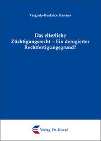Abbildung von: Das elterliche Züchtigungsrecht - Ein derogierter Rechtfertigungsgrund? - Kovac, Dr. Verlag
