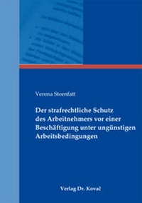 Abbildung von: Der strafrechtliche Schutz des Arbeitnehmers vor einer Beschäftigung unter ungünstigen Arbeitsbedingungen - Kovac, Dr. Verlag