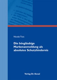 Abbildung von: Die bösgläubige Markenanmeldung als absolutes Schutzhindernis - Kovac, Dr. Verlag