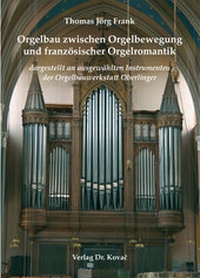 Abbildung von: Orgelbau zwischen Orgelbewegung und französischer Orgelromantik - Kovac, Dr. Verlag
