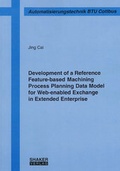 Cover: Development of a Reference Feature-based Machining Process Planning Data Model for Web-enabled Exchange in Extended Enterprise - Shaker