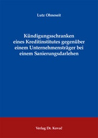 Abbildung von: Kündigungsschranken eines Kreditinstitutes gegenüber einem Unternehmensträger bei einem Sanierungsdarlehen - Kovac, Dr. Verlag