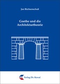Cover: Goethe und die Architekturtheorie - Kovac, Dr. Verlag