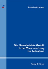 Abbildung von: Die überschuldete GmbH in der Verschmelzung zur Aufnahme - Kovac, Dr. Verlag