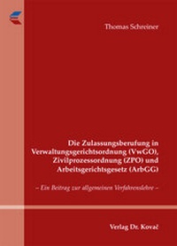 Abbildung von: Die Zulassungsberufung in Verwaltungsgerichtsordnung (VwGO), Zivilprozessordnung (ZPO) und Arbeitsgerichtsgesetz (ArbGG) - Kovac, Dr. Verlag