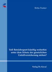 Abbildung von: Soll Betriebssport künftig weiterhin unter dem Schutz der gesetzlichen Unfallversicherung stehen? - Kovac, Dr. Verlag