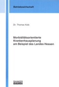 Cover: Morbidit&auml;tsorientierte Krankenhausplanung am Beispiel des Landes Hessen - Shaker