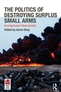 Cover: The Politics of Destroying Surplus Small Arms - Routledge
