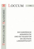 Cover: Die Europ&auml;ische Agrarpolitik und die Folgen f&uuml;r die deutsche Landwirtschaft - Evangelische Akademie Loccum