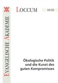 Cover: &Ouml;kologische Politik und die Kunst des guten Kompromisses - Evangelische Akademie Loccum