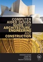 Cover: Computer Aided Design Guide for Architecture, Engineering and Construction - Routledge